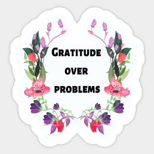 Gratitude over problems Sticker